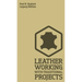 Leather Working With Traditional Projects (Legacy Edition): A Classic Practical Manual For Technique, Tooling, Equipment, And Plans For Handcrafted It