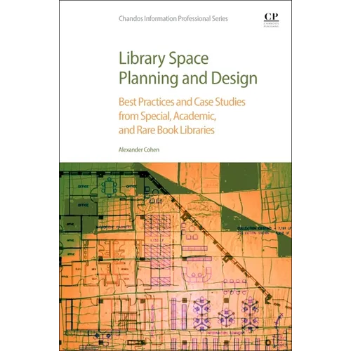 Library Space Planning and Design: Best Practices and Case Studies from Special, Academic, and Rare Book Libraries