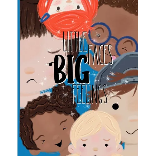 Little Faces, Big Feelings: A Calm Down Book for Toddlers to Learn Emotions and Build Lifelong Strength: A feelings book for toddlers with printable c
