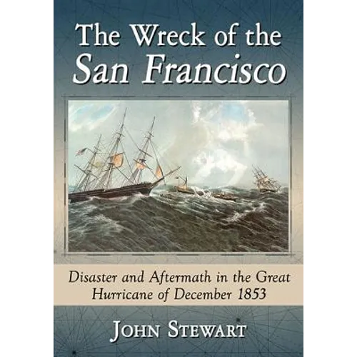 The Wreck of the San Francisco: Disaster and Aftermath in the Great Hurricane of December 1853