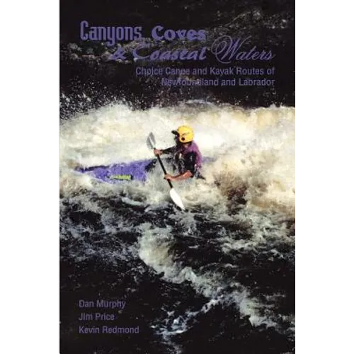 Canyons, Coves & Coastal Waters: Choice Canoe and Kayak Routes of Newfoundland and Labrador