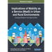 Implications of Mobility as a Service (MaaS) in Urban and Rural Environments: Emerging Research and Opportunities
