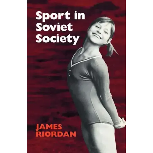 Sport in Soviet Society: Development of Sport and Physical Education in Russia and the USSR