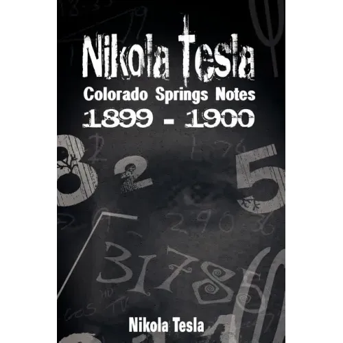 Nikola Tesla: Colorado Springs Notes, 1899-1900