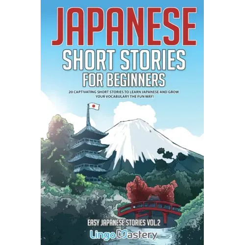 Japanese Short Stories for Beginners: 20 Captivating Short Stories to Learn Japanese & Grow Your Vocabulary the Fun Way!