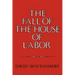 The Fall of the House of Labor: The Workplace, the State, and American Labor Activism, 1865 1925