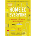Home EC for Everyone: Practical Life Skills in 118 Projects: Cooking - Sewing - Laundry & Clothing - Domestic Arts - Life Skills