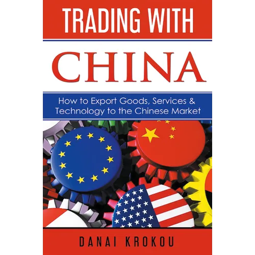 Trading With China: How to Export Goods, Services, & Technology to the Chinese Market