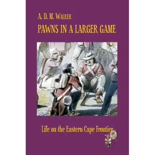 Pawns in a larger game: Life on the Eastern Cape Frontier