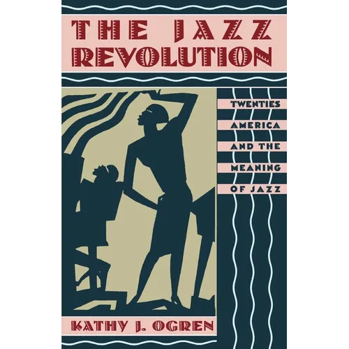 The Jazz Revolution: Twenties America & the Meaning of Jazz