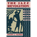The Jazz Revolution: Twenties America & the Meaning of Jazz