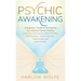 Psychic Awakening: A Beginner's Guide to Developing Your Intuitive Psychic Abilities, Including Clairvoyance, Mind Reading, Manifestation, Astral Proj