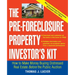 The Pre-Foreclosure Property Investor's Kit: How to Make Money Buying Distressed Real Estate -- Before the Public Auction