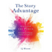 The Story Advantage: Unleash the Power of Storytelling to Engage, Inspire, and Influence