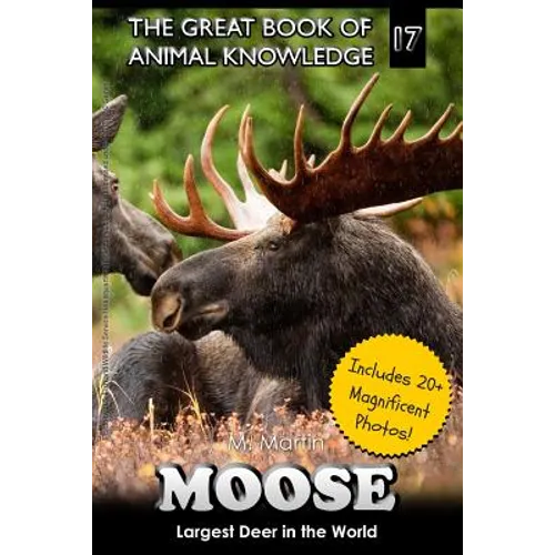 Moose: Largest Deer in the World (includes 20+ magnificent photos!)