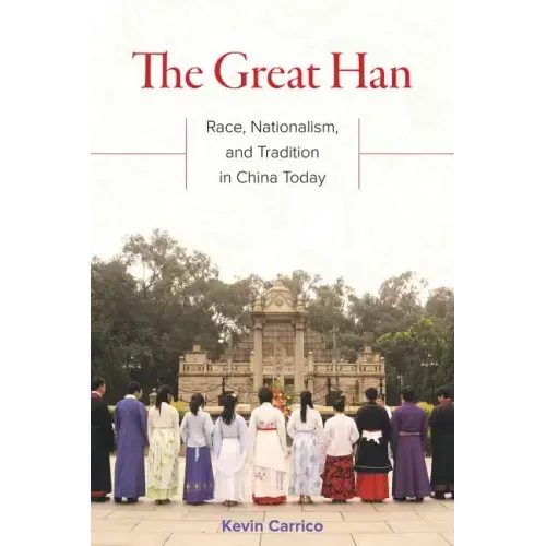 The Great Han: Race, Nationalism, and Tradition in China Today