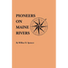 Pioneers on Maine Rivers, with Lists to 1651. Compiled from Original Sources