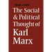 The Social and Political Thought of Karl Marx