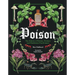 Poison: The History of Potions, Powders and Murderous Practitioners