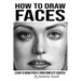 How to Draw Faces: Learn to Draw People from Complete Scratch