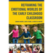 Reframing the Emotional Worlds of the Early Childhood Classroom
