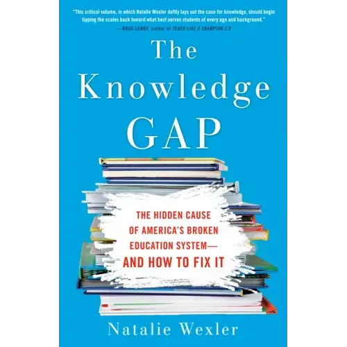 The Knowledge Gap: The Hidden Cause of America's Broken Education System--And How to Fix It
