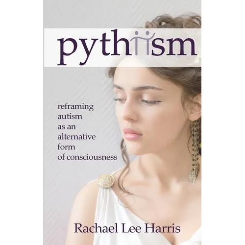 Pythiism: Reframing Autism as an Alternative Form of Consciousness