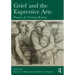 Grief and the Expressive Arts: Practices for Creating Meaning