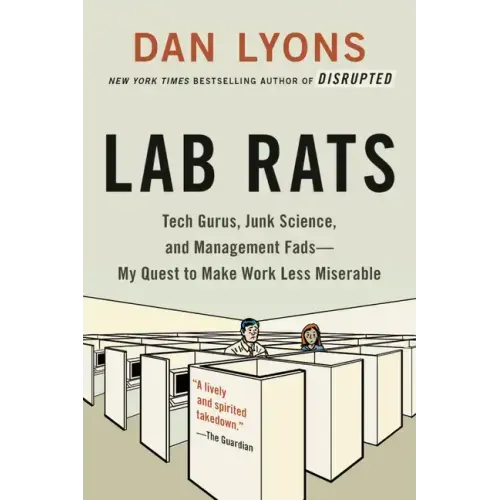 Lab Rats: Tech Gurus, Junk Science, and Management Fads--My Quest to Make Work Less Miserable