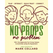 No Props No Problem: 150+ Outrageously Fun Group Games & Activities using No Equipment