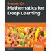 Hands-On Mathematics for Deep Learning: Build a solid mathematical foundation for training efficient deep neural networks
