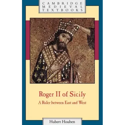 Roger II of Sicily: A Ruler Between East and West