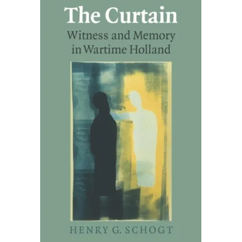 The Curtain: Witness and Memory in Wartime Holland