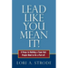 Lead Like You Mean It!: 6 Steps to Building a Team That People Want to Be a Part of