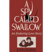 A Spy Called Swallow: An Enduring Love Story