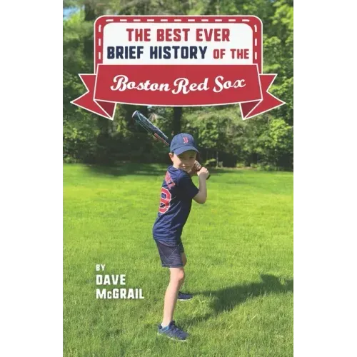 The Best Ever Brief History of the Boston Red Sox