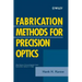 Fabrication Methods for Precision Optics