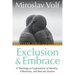 Exclusion and Embrace, Revised and Updated: A Theological Exploration of Identity, Otherness, and Reconciliation