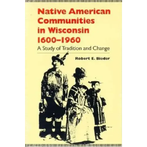 Native American Communities in Wisconsin, 1600-1960: A Study of Tradition and Change