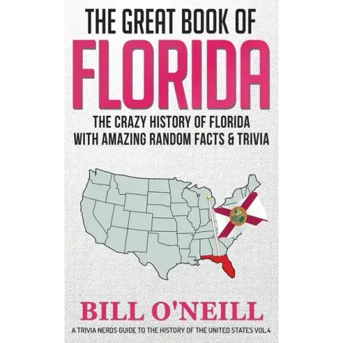 The Great Book of Florida: The Crazy History of Florida with Amazing Random Facts & Trivia