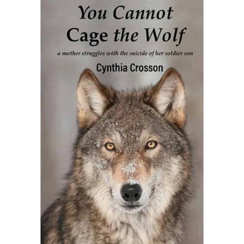 You Cannot Cage the Wolf: A Mother Struggles with the Suicide of Her Soldier Son
