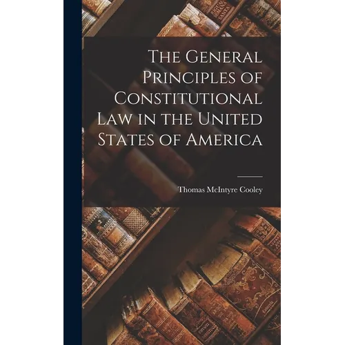 The General Principles of Constitutional Law in the United States of America