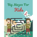 Big Mazes For Kids Ages 3-4: Challenging And Fun Maze Book Children Kids Show Your Skills By Solving Mazes.