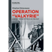 Operation Valkyrie: A Military History of the 20 July 1944 Plot