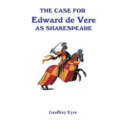 The Case for Edward de Vere as Shakespeare