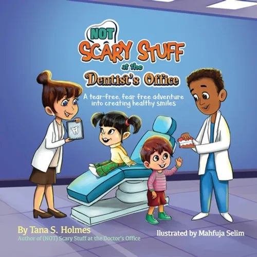 (NOT) Scary Stuff at the Dentist's Office: A Tear-Free, Fear Free Adventure Into Creating Healthy Smiles