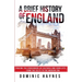 A Brief History of England: Tracing the Crossroads of Cultures and Conflicts from the Celts to the Modern Era