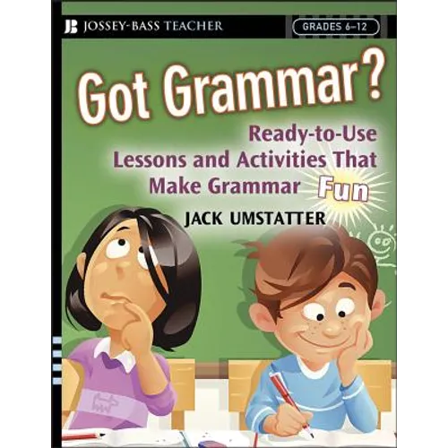 Got Grammar? Ready-To-Use Lessons and Activities That Make Grammar Fun!