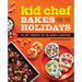 Kid Chef Bakes for the Holidays: The Kids' Cookbook for Year-Round Celebrations