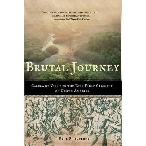 Brutal Journey: Cabeza de Vaca and the Epic First Crossing of North America